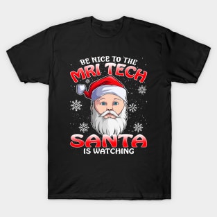 Be Nice To The Mri Tech Santa is Watching T-Shirt